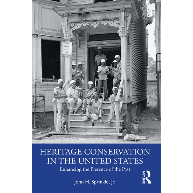 Heritage Conservation in the United States: Enhancing the Presence of the Past 