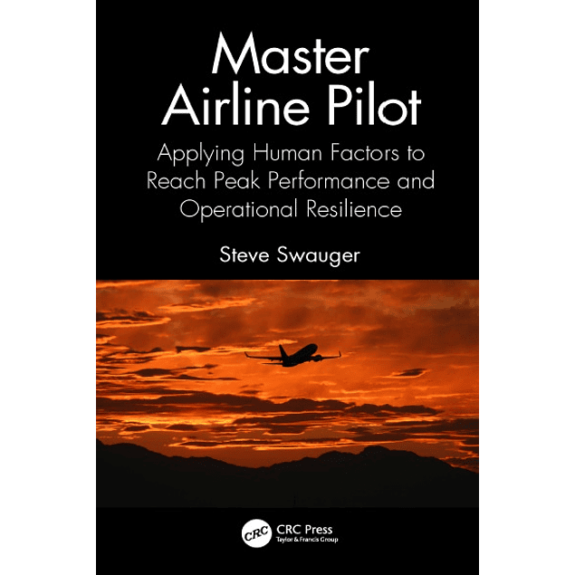 Master Airline Pilot: Applying Human Factors to Reach Peak Performance and Operational Resilience