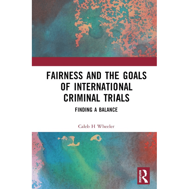 Fairness and the Goals of International Criminal Trials: Finding a Balance