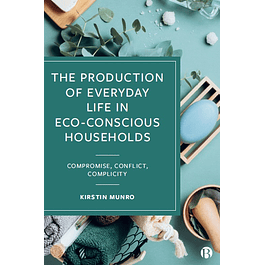 The Production of Everyday Life in Eco-Conscious Households: Compromise, Conflict, Complicity