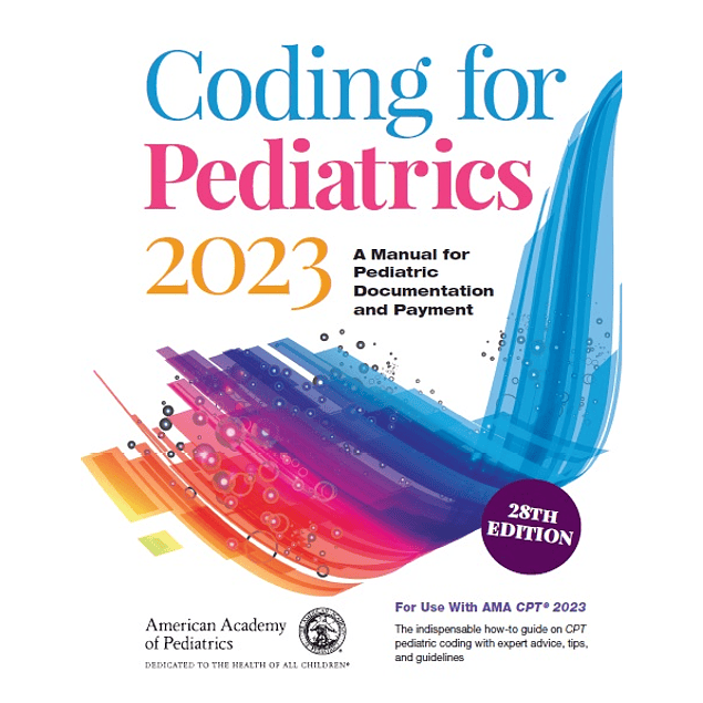 Coding for Pediatrics 2023: A Manual for Pediatric Documentation and Payment