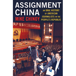 Assignment China: An Oral History of American Journalists in the People's Republic