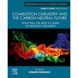 Combustion Chemistry and the Carbon Neutral Future: What will the Next 25 Years of Research Require? 