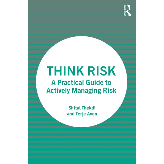 Think Risk: A Practical Guide to Actively Managing Risk 