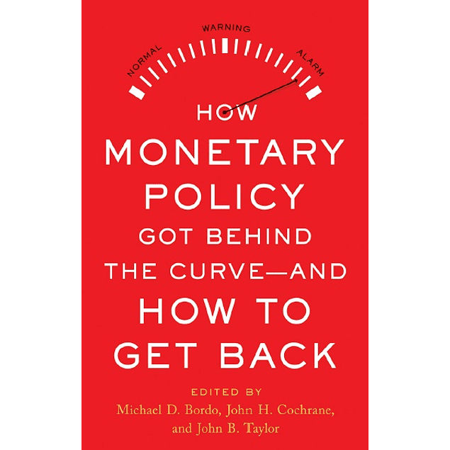 How Monetary Policy Got Behind the Curve―and How to Get Back