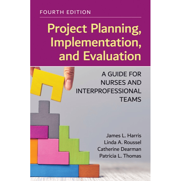 Project Planning, Implementation, and Evaluation: A Guide for Nurses and Interprofessional Teams