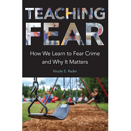 Teaching Fear: How We Learn to Fear Crime and Why It Matters
