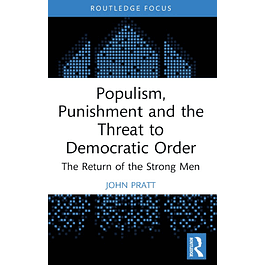Populism, Punishment and the Threat to Democratic Order: The Return of the Strong Men