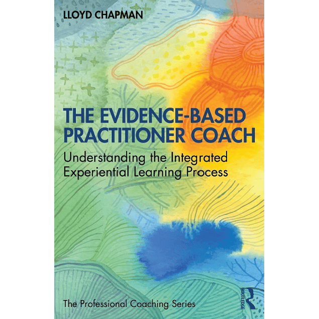 The Evidence-Based Practitioner Coach: Understanding the Integrated Experiential Learning Process