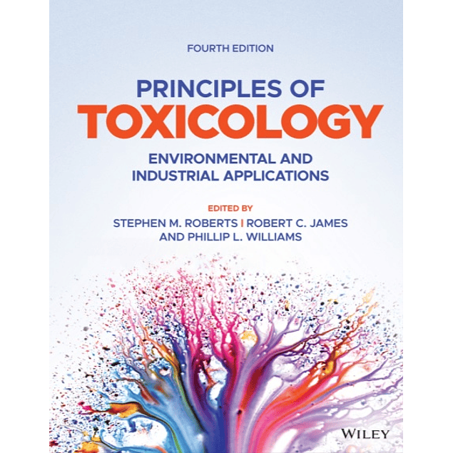 Principles of Toxicology: Environmental and Industrial Applications