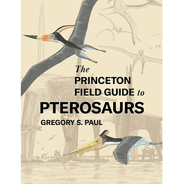 The Princeton Field Guide to Pterosaurs 