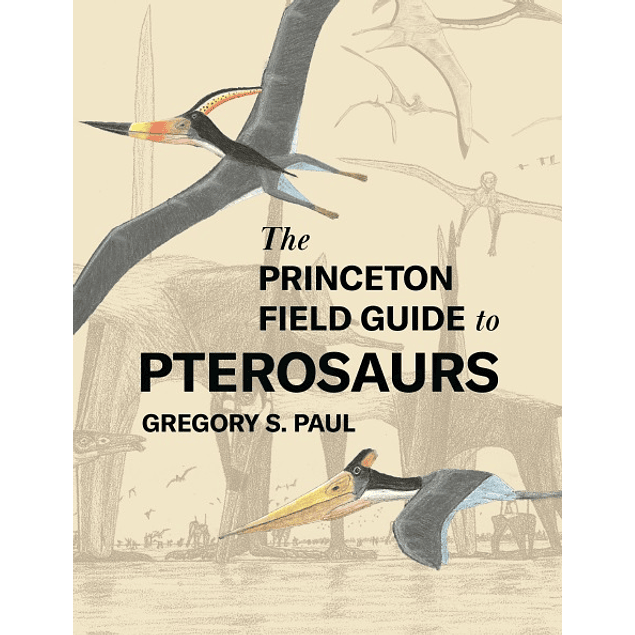 The Princeton Field Guide to Pterosaurs 