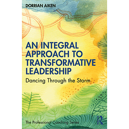  An Integral Approach to Transformative Leadership: Dancing Through the Storm 