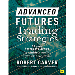  Advanced Futures Trading Strategies: 30 fully tested strategies for multiple trading styles and time frames