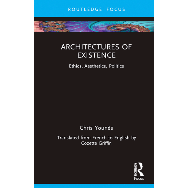 Architectures of Existence: Ethics, Aesthetics, Politics