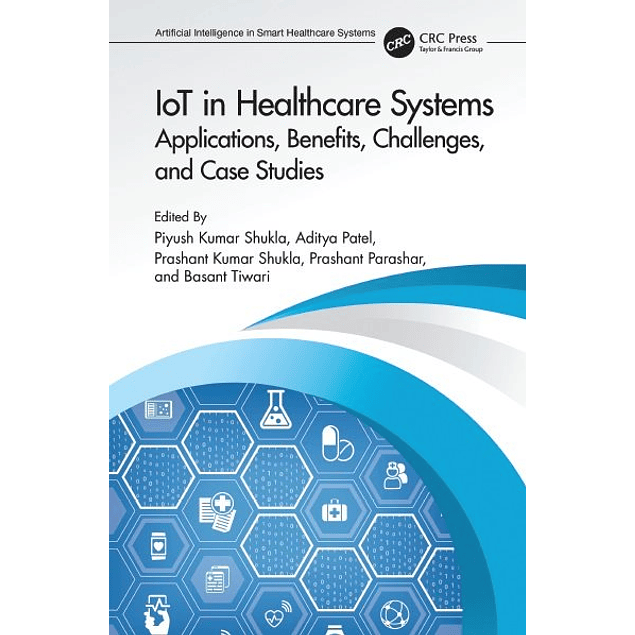 IoT in Healthcare Systems: Applications, Benefits, Challenges, and Case Studies