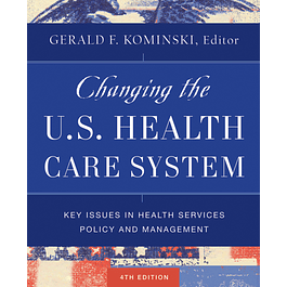 Changing the U.S. Health Care System: Key Issues in Health Services Policy and Management