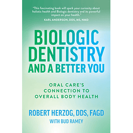 Biologic Dentistry and a Better You: Oral Care’s Connection to Overall Body Health 