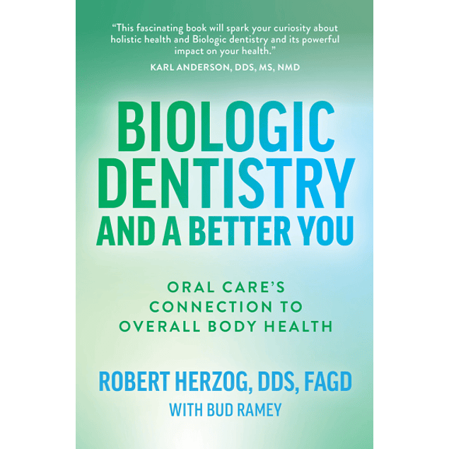 Biologic Dentistry and a Better You: Oral Care’s Connection to Overall Body Health 