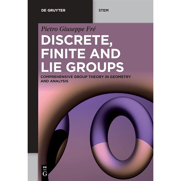 Discrete, Finite and Lie Groups: Comprehensive Group Theory in Geometry and Analysis