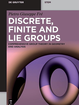 Discrete, Finite and Lie Groups: Comprehensive Group Theory in Geometry and Analysis