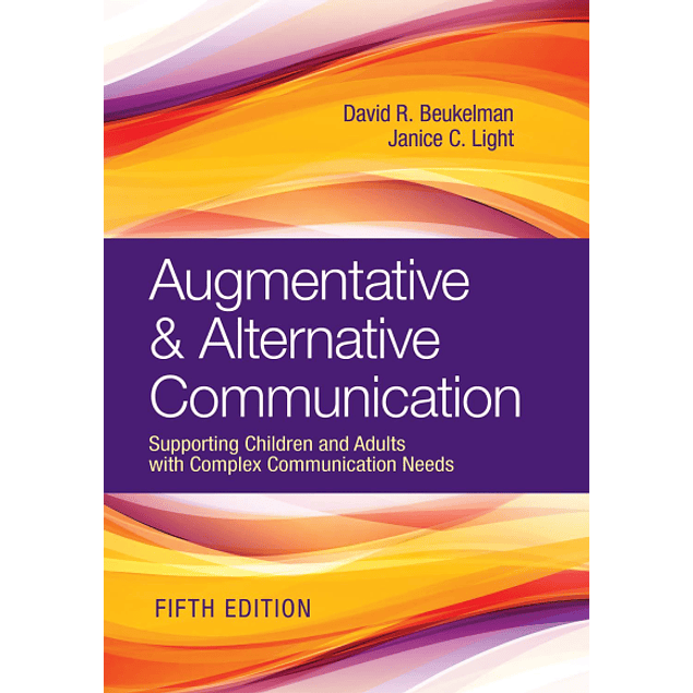 Augmentative & Alternative Communication: Supporting Children and Adults with Complex Communication Needs