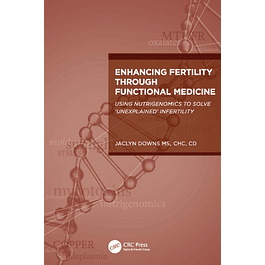 Enhancing Fertility through Functional Medicine: Using Nutrigenomics to Solve 'Unexplained' Infertility
