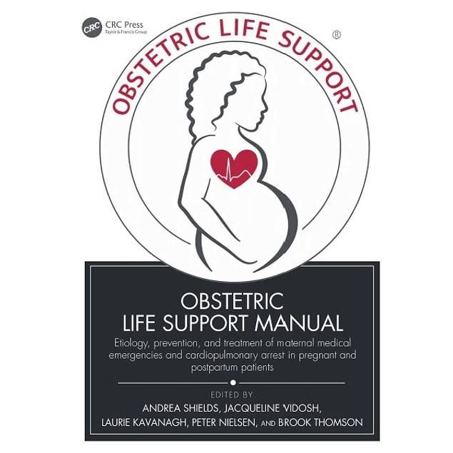Obstetric Life Support Manual: Etiology, prevention, and treatment of maternal medical emergencies and cardiopulmonary arrest in pregnant and postpartum patients