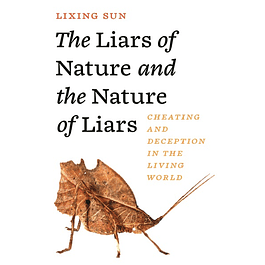 The Liars of Nature and the Nature of Liars: Cheating and Deception in the Living World