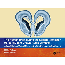 The Human Brain during the Second Trimester 96– to 150–mm Crown-Rump Lengths: Atlas of Human Central Nervous System Development, Volume 8
