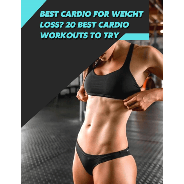 Best Cardio for Weight Loss? 20 Best Cardio Workouts tо Try: Workout Fitness Wight Loss by Todd Revas