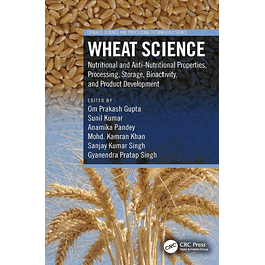 Wheat Science: Nutritional and Anti-Nutritional Properties, Processing, Storage, Bioactivity, and Product Development