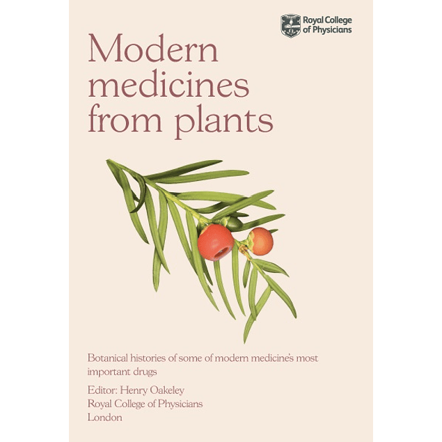 Modern Medicines from Plants: Botanical histories of some of modern medicine’s most important drugs