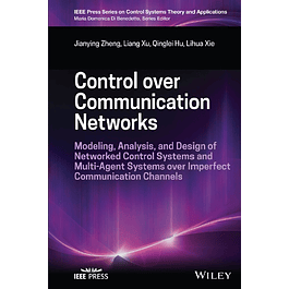 Control over Communication Networks: Modeling, Analysis, and Design of Networked Control Systems and Multi-Agent Systems over Imperfect Communication Channels