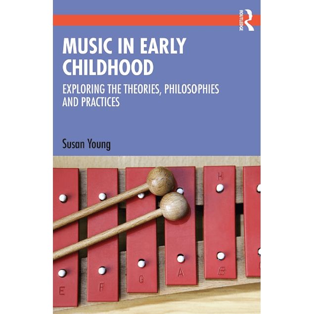 Music in Early Childhood: Exploring the Theories, Philosophies and Practice