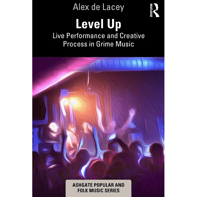 Level Up: Live Performance and Creative Process in Grime Music