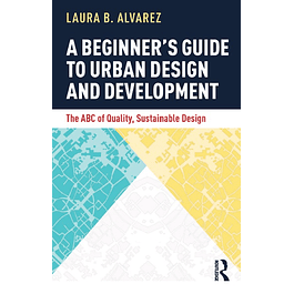 A Beginner's Guide to Urban Design and Development: The ABC of Quality, Sustainable Design