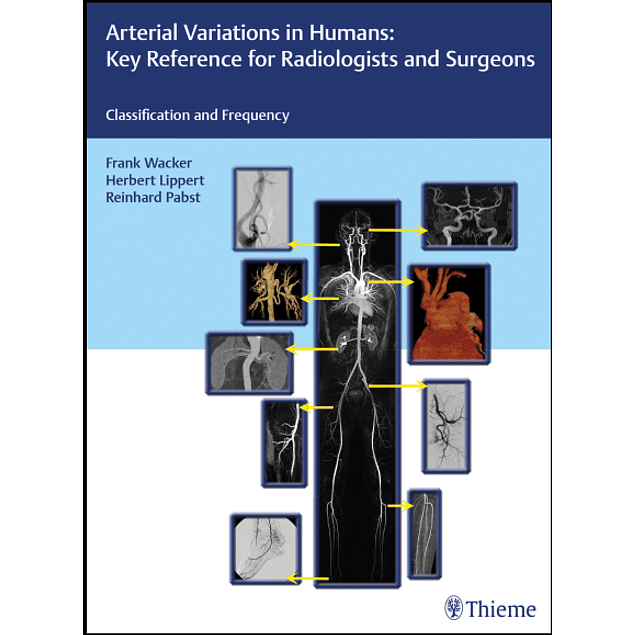 Arterial Variations in Humans: Key Reference for Radiologists and Surgeons: Classification and Frequency 