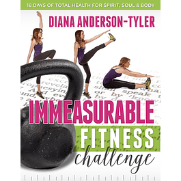 Immeasurable Fitness Challenge: 18 Days of Total Health for Spirit, Soul and Body