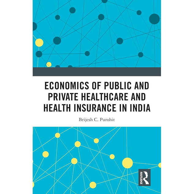 Economics of Public and Private Healthcare and Health Insurance in India 