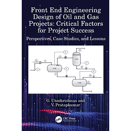 Front End Engineering Design of Oil and Gas Projects: Critical Factors for Project Success: Perspectives, Case Studies, and Lessons