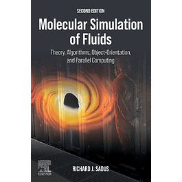Molecular Simulation of Fluids: Theory, Algorithms, Object-Orientation, and Parallel Computing 2nd Edition
