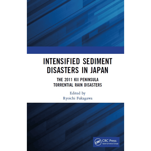Intensified Sediment Disasters in Japan: The 2011 Kii Peninsula Torrential Rain Disasters