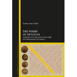 The Poems of Optatian: Puzzling out the Past in the Time of Constantine the Great