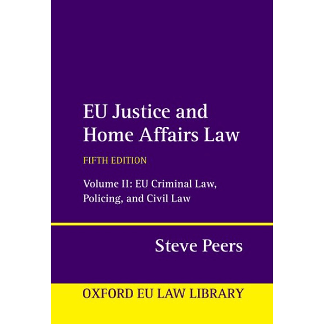 EU Justice and Home Affairs Law: Volume II: EU Criminal Law, Policing, and Civil Law