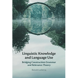 Linguistic Knowledge and Language Use: Bridging Construction Grammar and Relevance Theory