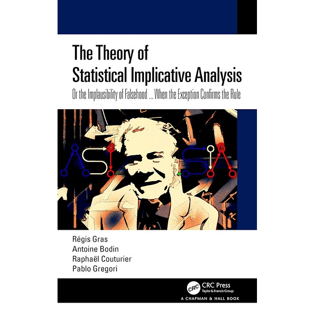 The Theory of Statistical Implicative Analysis: Or the Implausibility of Falsehood ... When the Exception Confirms the Rule