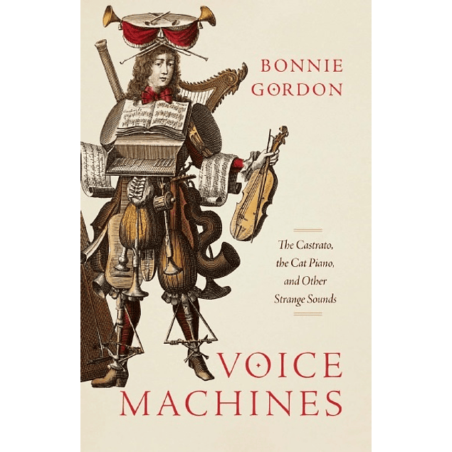 Voice Machines: The Castrato, the Cat Piano, and Other Strange Sounds