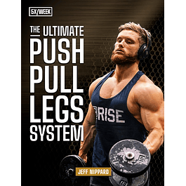 The Ultimate Push Pull Legs System 5X