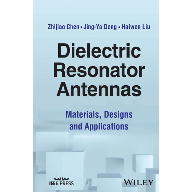 Dielectric Resonator Antennas: Materials, Designs and Applications
